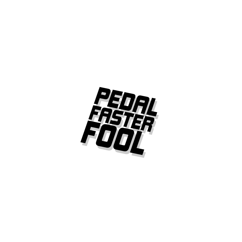 Pedal Faster Fool bicycle sticker
